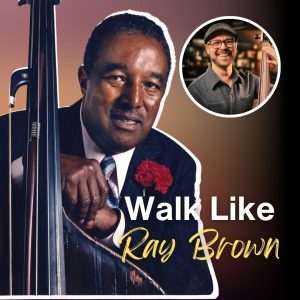 Walk Like Ray Brown
